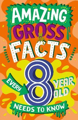 Amazing Gross Facts Every 8 Year Old Needs to Know - Caroline Rowlands - cover