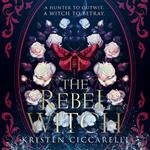 The Rebel Witch: From SUNDAY TIMES and NEW YORK TIMES bestselling author, Kristen Ciccarelli, comes the amazing YA romantasy sequel to THE CRIMSON MOTH (The Crimson Moth, Book 2)