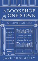 A Bookshop of One’s Own: How a Group of Women Set out to Change the World