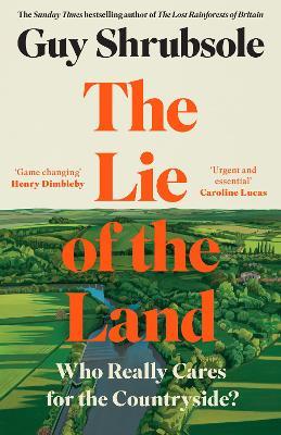 The Lie of the Land: Who Really Cares for the Countryside? - Guy Shrubsole - cover