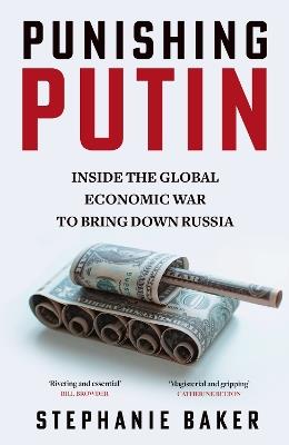 Punishing Putin: Inside the Global Economic War to Bring Down Russia - Stephanie Baker - cover