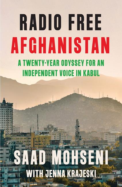 Radio Free Afghanistan: A Twenty-Year Odyssey for an Independent Voice in Kabul