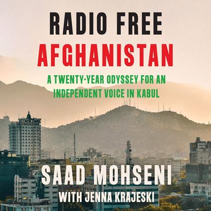 Radio Free Afghanistan: A Twenty-Year Odyssey for an Independent Voice in Kabul