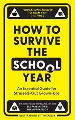 How to Survive the School Year: An Essential Guide for Stressed-out Grown-Ups