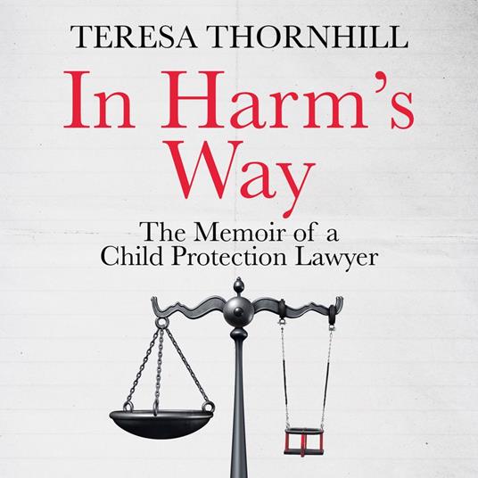 In Harm’s Way: The must read legal memoir, the untold story of the Family Court.