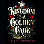The Kingdom is a Golden Cage: Page turning fantasy fiction with an enemies to lovers, forced-proximity romance!