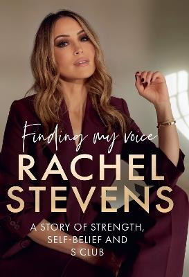 Finding My Voice: A Story of Strength, Self-Belief and S Club - Rachel Stevens - cover