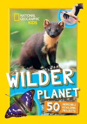 Wilder Planet: 50 Inspiring Rewilding Projects - National Geographic Kids - cover
