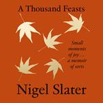 A Thousand Feasts: A joyful and poignant new memoir from the Sunday Times bestselling author