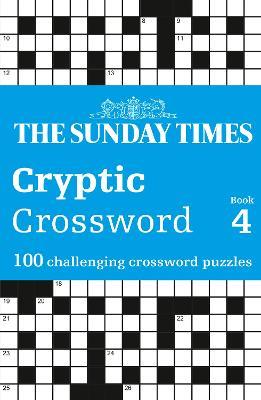 The Sunday Times Cryptic Crossword Book 4: 100 Challenging Crossword Puzzles - The Times Mind Games,Peter Biddlecombe - cover