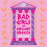 Bad Girls of Ancient Greece: Myths and Legends from the Baddies that Started it all