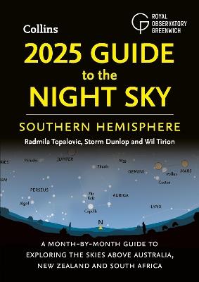 2025 Guide to the Night Sky Southern Hemisphere: A Month-by-Month Guide to Exploring the Skies Above Australia, New Zealand and South Africa - Radmila Topalovic,Storm Dunlop,Wil Tirion - cover