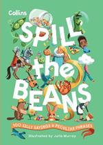 Spill the Beans: 100 Silly Sayings and Peculiar Phrases