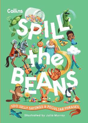 Spill the Beans: 100 Silly Sayings and Peculiar Phrases - Collins Kids - cover