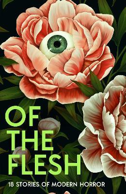 Of the Flesh: 18 Stories of Modern Horror - Susan Barker,J K Chukwu,Bridget Collins - cover