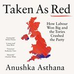 Taken As Red: How Labour Won Big and the Tories Crashed the Party