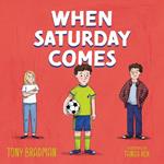 When Saturday Comes: A Times Children’s Book of the Week (Dyslexia-friendly)