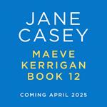 Maeve Kerrigan 12: The new latest thrilling detective crime mystery novel from the Top Ten Sunday Times bestselling author (Maeve Kerrigan, Book 12)