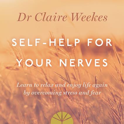 Self-Help for Your Nerves: Learn to relax and enjoy life again by overcoming stress and fear