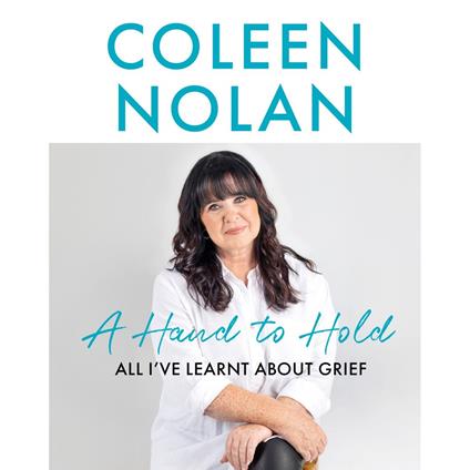 A Hand to Hold: The Sunday Times Top Ten Bestseller. A new compassionate and supportive memoir on coming to terms with loss from Loose Women’s Coleen Nolan