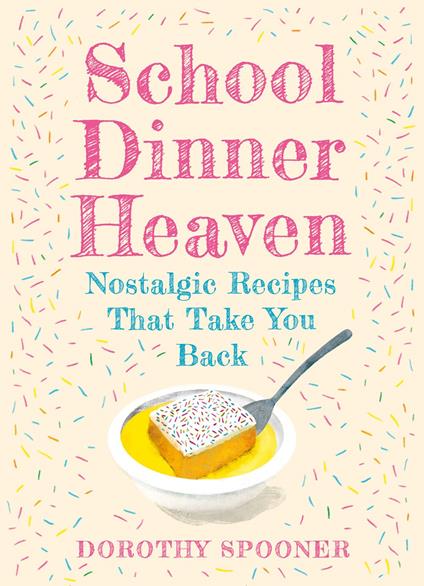 School Dinner Heaven: Nostalgic Recipes That Take You Back