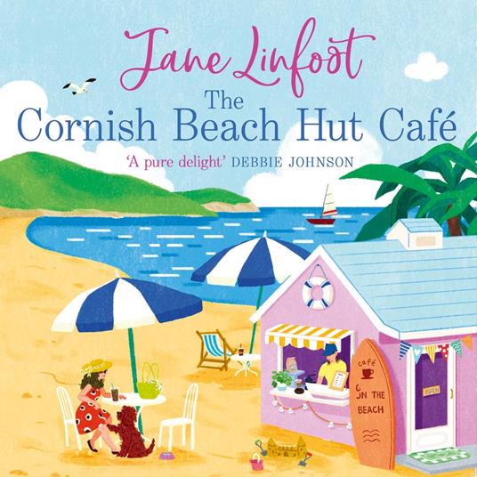 The Cornish Beach Hut Café: Escape to Cornwall this summer 2024 with the most heartwarming, feel good romcom!