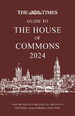 The Times Guide to the House of Commons 2024: The Definitive Record of Britain’s Historic 2024 General Election