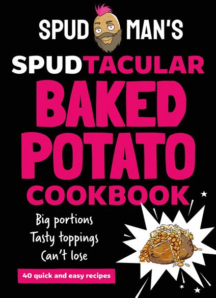 Spud Man's Spudtacular Baked Potato Cookbook