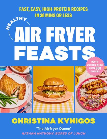 Healthy Air Fryer Feasts: Fast, easy, high-protein recipes in 30 mins or less