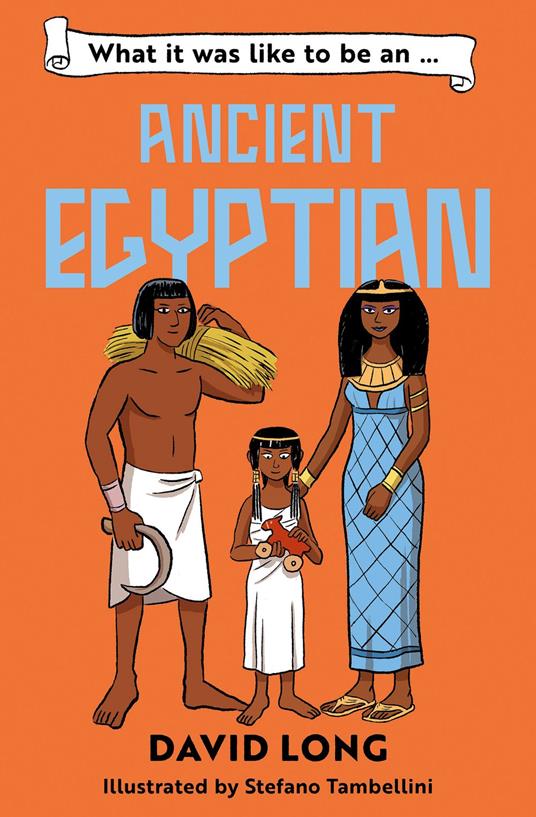 What It Was Like to be … (4) – What it was like to be an Ancient Egyptian - David Long,Stefano Tambellini - ebook