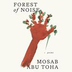 Forest of Noise: Poems — a powerful new collection about hope and resilience by an award-winning Palestinian poet