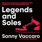 Legends and Soles: Business, Creativity and Basketball – A Memoir of an Improbable Life