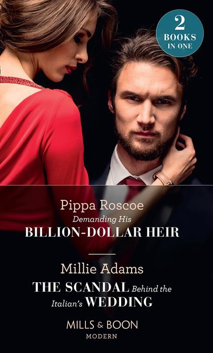 Demanding His Billion-Dollar Heir / The Scandal Behind The Italian's Wedding: Demanding His Billion-Dollar Heir / The Scandal Behind the Italian's Wedding (Mills & Boon Modern)