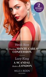 My Shocking Monte Carlo Confession / A Scandal Made In London: My Shocking Monte Carlo Confession / A Scandal Made in London (Mills & Boon Modern)