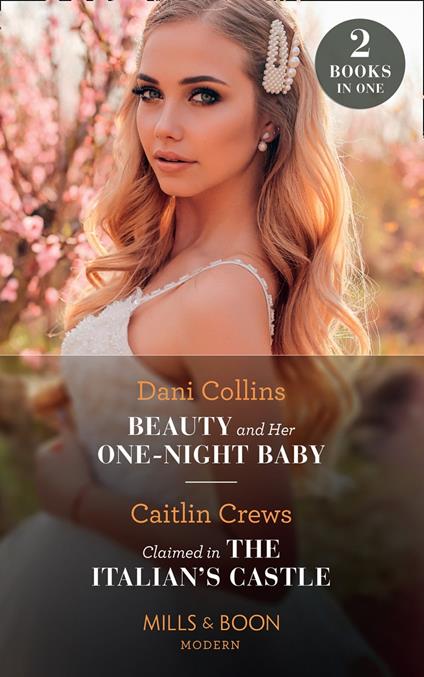 Beauty And Her One-Night Baby / Claimed In The Italian's Castle: Beauty and Her One-Night Baby (Once Upon a Temptation) / Claimed in the Italian's Castle (Once Upon a Temptation) (Mills & Boon Modern)