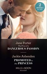 The Price Of A Dangerous Passion / Promoted To His Princess: The Price of a Dangerous Passion / Promoted to His Princess (Mills & Boon Modern)