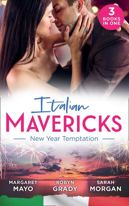 Italian Mavericks: New Year Temptation: Her Husband's Christmas Bargain (Marriage and Mistletoe) / Confessions of a Millionaire's Mistress / The Italian's New-Year Marriage Wish