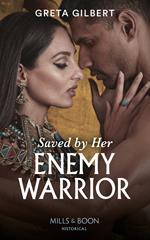 Saved By Her Enemy Warrior (Mills & Boon Historical)