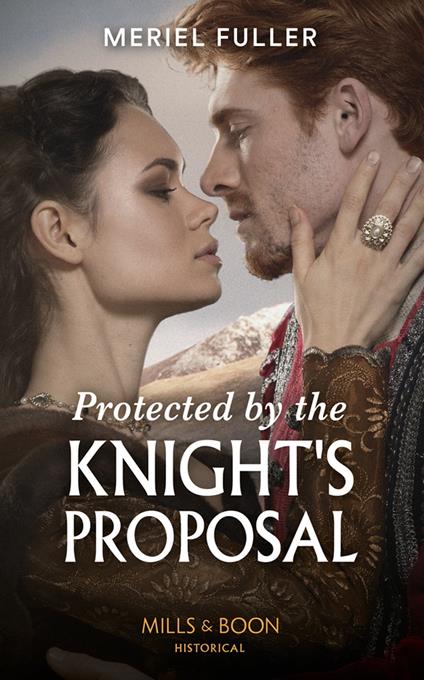 Protected By The Knight's Proposal (Mills & Boon Historical)