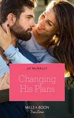 Changing His Plans (Gallant Lake Stories, Book 4) (Mills & Boon True Love)