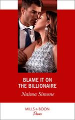 Blame It On The Billionaire (Blackout Billionaires, Book 3) (Mills & Boon Desire)