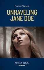 Unraveling Jane Doe (Holding the Line, Book 3) (Mills & Boon Heroes)