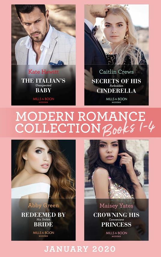 Modern Romance January 2020 Books 1-4: The Italian's Unexpected Baby (Secret Heirs of Billionaires) / Secrets of His Forbidden Cinderella / Redeemed by His Stolen Bride / Crowning His Convenient Princess