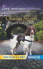 Chasing Secrets (Mills & Boon Love Inspired Suspense) (True Blue K-9 Unit: Brooklyn, Book 2)