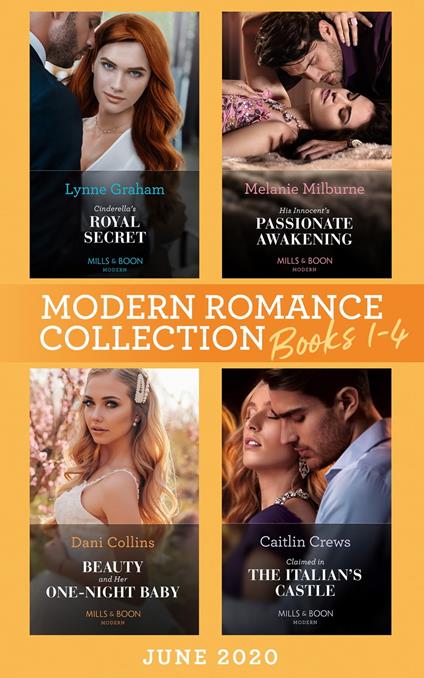 Modern Romance June 2020 Books 1-4: Cinderella's Royal Secret / His Innocent's Passionate Awakening / Beauty and Her One-Night Baby / Claimed in the Italian's Castle