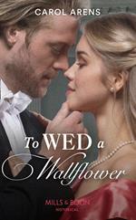 To Wed A Wallflower (Mills & Boon Historical)