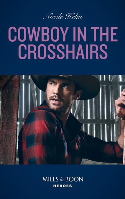 Cowboy In The Crosshairs (A North Star Novel Series, Book 4) (Mills & Boon Heroes)