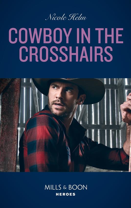 Cowboy In The Crosshairs (A North Star Novel Series, Book 4) (Mills & Boon Heroes)