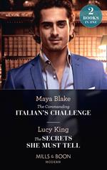 The Commanding Italian's Challenge / The Secrets She Must Tell: The Commanding Italian's Challenge / The Secrets She Must Tell (Mills & Boon Modern)