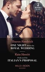 One Night Before The Royal Wedding / Pride And The Italian's Proposal: One Night Before the Royal Wedding / Pride and the Italian's Proposal (Mills & Boon Modern)
